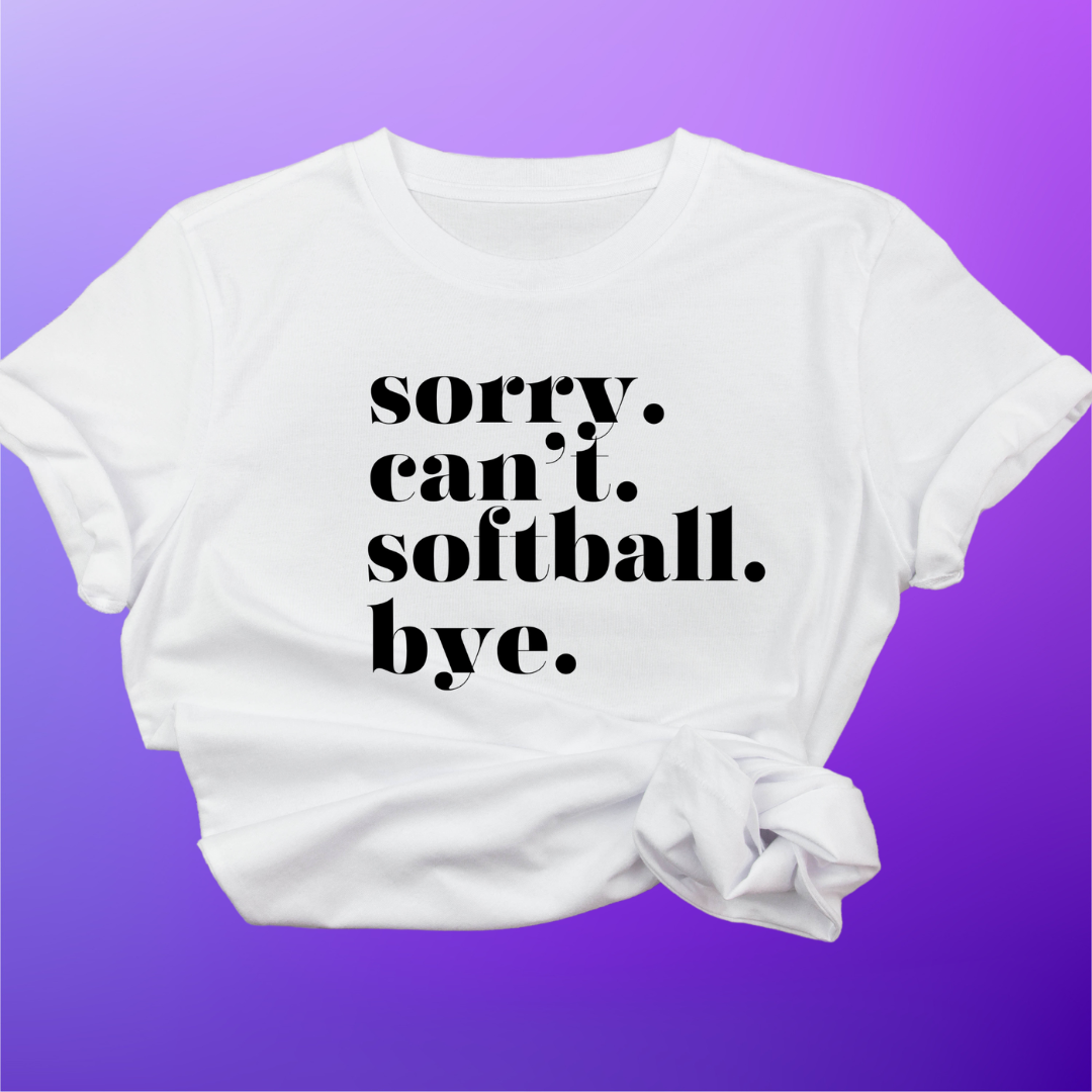 Sorry Cant Softball Bye Adult Tee